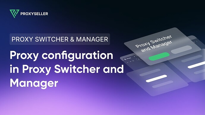 Proxy configuration in a Proxy Switcher and Manager extension